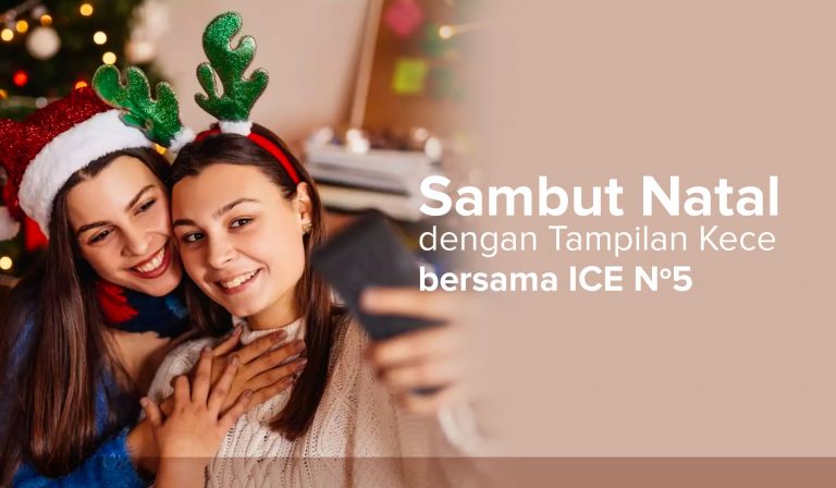 Sambut Natal dengan Tampilan Kece bersama ICE No5