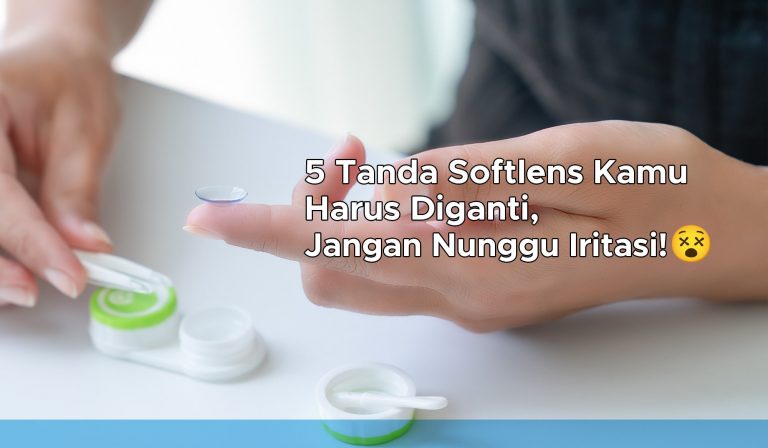 5 Tanda Softlens Kamu Harus Diganti, Jangan Nunggu Iritasi! 😵 