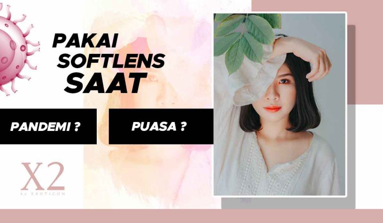 X2 Menjawab: Memakai Softlens saat Pandemik dan Puasa