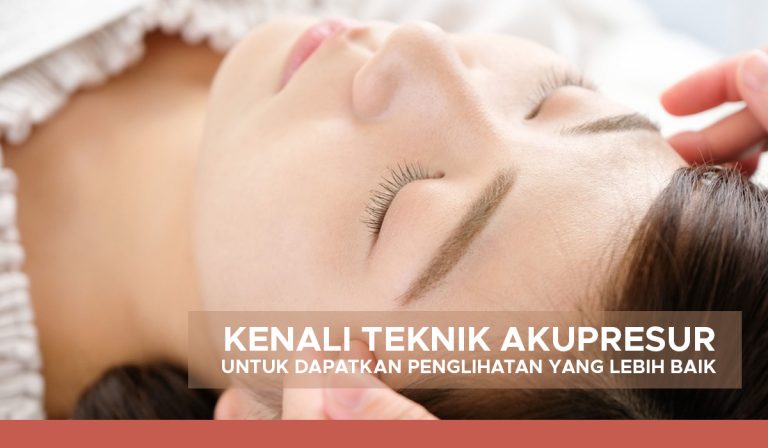 Kenali Teknik Akupresur untuk Dapatkan Penglihatan yang Lebih Baik
