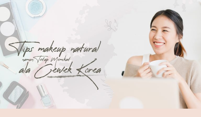 Tips Makeup Natural Tetap Memikat Ala Cewek Korea
