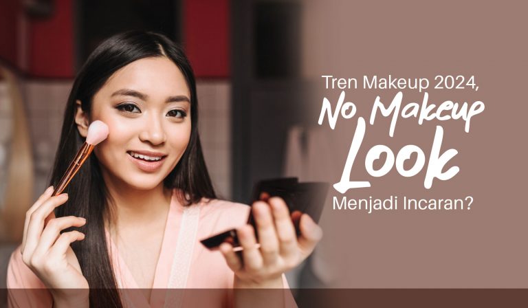 Tren Makeup 2024, No Make Up Look Menjadi Incaran?