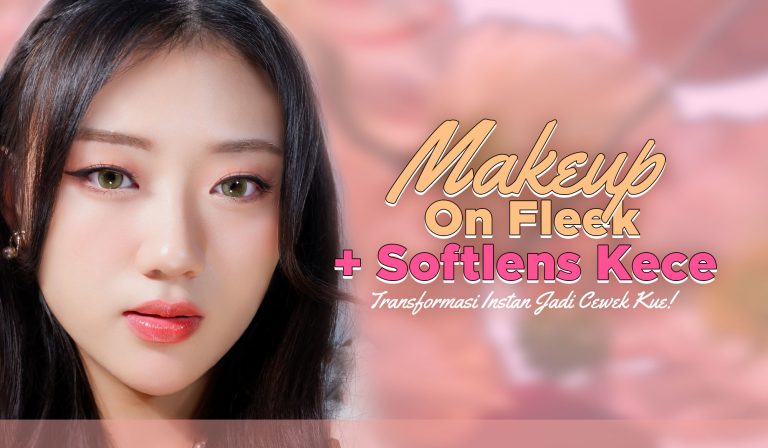 Makeup On Fleek + Softlens Kece = Transformasi Instan Jadi Cewek Kue! 