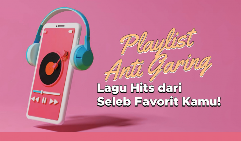 Playlist Anti Garing: Lagu Hits dari Seleb Favorit Kamu! 