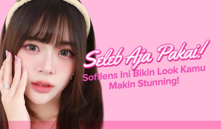 Seleb Aja Pakai! Softlens Ini Bikin Look Kamu Makin Stunning! 