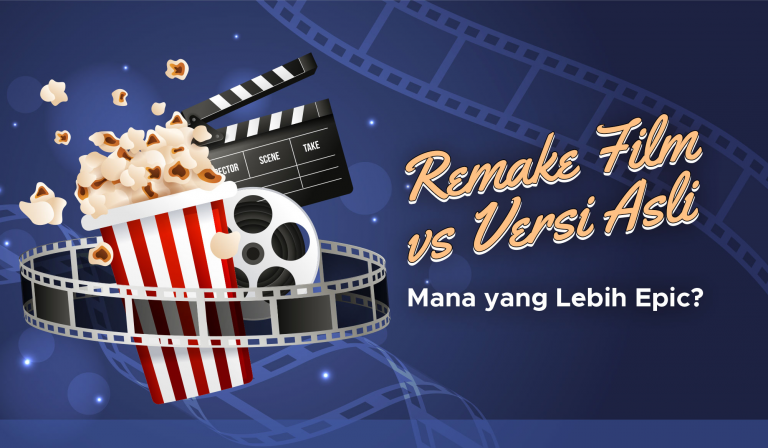 Remake Film vs Versi Asli : Mana yang Lebih Epic?