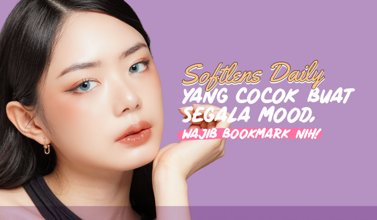 SOFTLENS DAILY YANG COCOK BUAT SEGALA MOOD, WAJIB BOOKMARK NIH! 