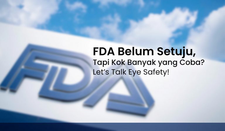 FDA Belum Setuju, Tapi Kok Banyak yang Coba? Let’s Talk Eye Safety!