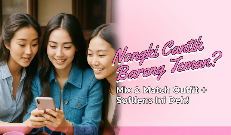 Nongki Cantik Bareng Teman? Mix & Match Outfit + Softlens Ini Deh!